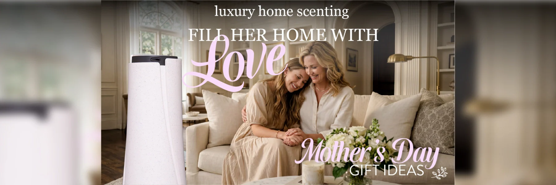 Mother and daughter embracing in luxury living room. With text Luxury Home Scenting. Fill her home with Love. Mother's day gift ideas.