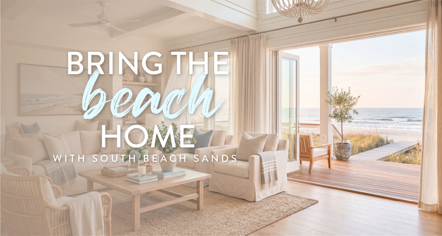 Modern beach front living room with the text "bring the beach home with south beach sands"