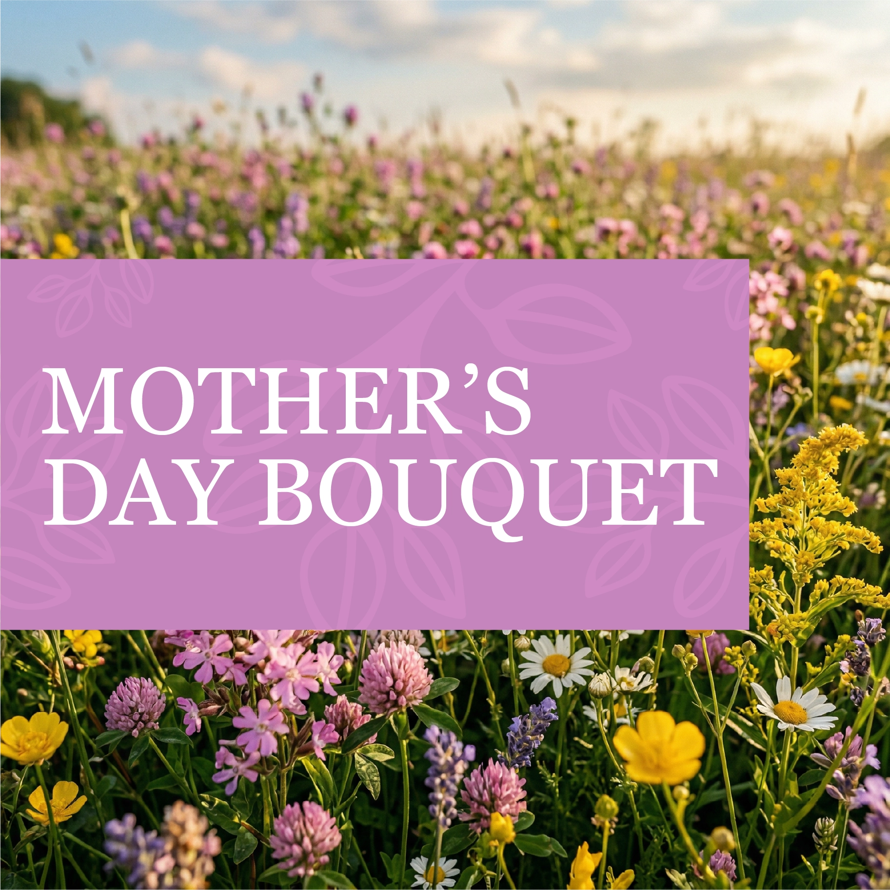 Field of flowers with a purple banner displaying 'Mother's Day Bouquet'.