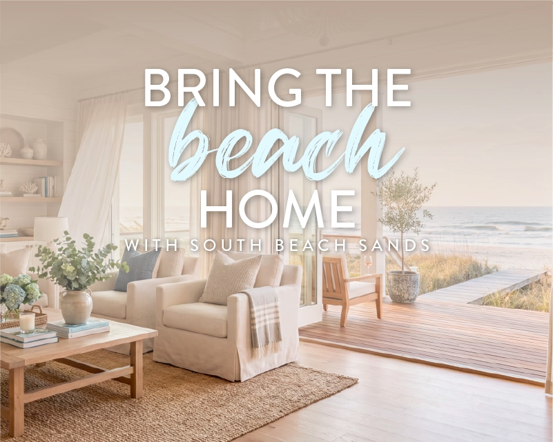 Modern beach front living room with the text "bring the beach home with south beach sands"