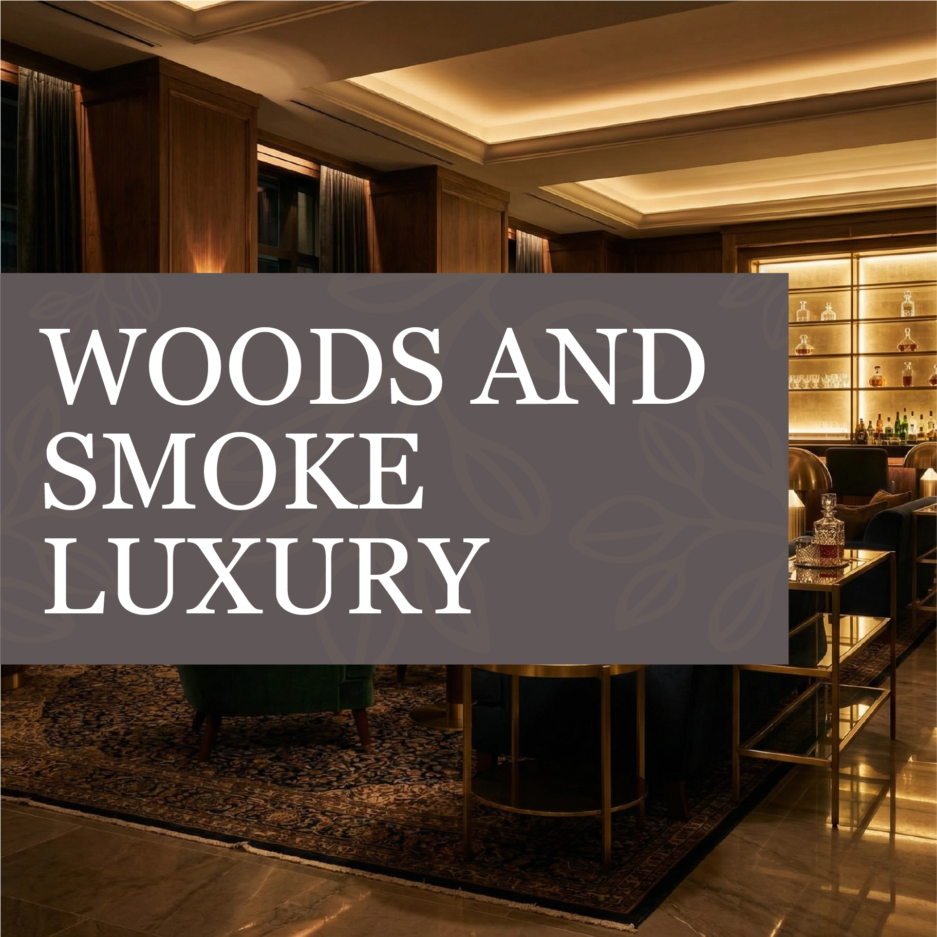 Woods and Smoke Luxury